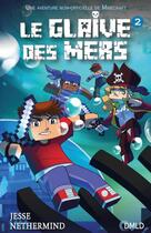 Couverture du livre « Minecraft - le glaive des mers T.2 » de Jesse Nethermind aux éditions Dreamland