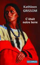 Couverture du livre « C'était notre terre » de Kathleen Grissom aux éditions Libra Diffusio