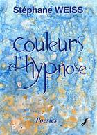 Couverture du livre « Couleurs d'hypnose » de Stephane Weiss aux éditions Libre2lire