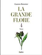 Couverture du livre « La grande flore en couleurs Tome 4 : texte » de Gaston Bonnier aux éditions Belin