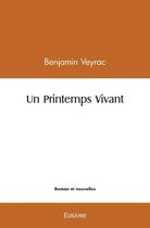 Couverture du livre « Un printemps vivant » de Veyrac Benjamin aux éditions Edilivre