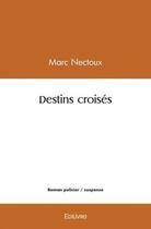 Couverture du livre « Destins croises » de Marc Nectoux aux éditions Edilivre