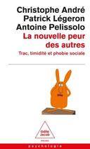 Couverture du livre « La Nouvelle peur des autres : Trac, timidité et phobie sociale » de Christophe Andre et Antoine Pelissolo et Patrick Legeron aux éditions Odile Jacob