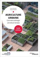 Couverture du livre « Agriculture urbaine ; comment aménager une toiture-terrasse » de Fanny Provent et Paola Mugnier aux éditions Eyrolles