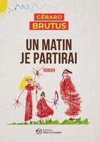 Couverture du livre « Un matin je partirai » de Gérard Brutus aux éditions Mon Limousin