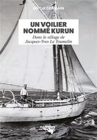 Couverture du livre « Un voilier nommé Kurun : dans le sillage de Jacques-Yves Le Toumelin » de Michel Germain aux éditions Nautilus Medias