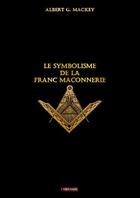 Couverture du livre « Le symbolisme de la franc maconnerie » de Mackay Albert aux éditions Odyssee Edition