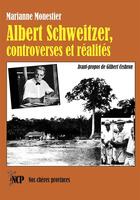 Couverture du livre « Albert Schweitzer, controverses et réalités » de Marianne Monestier aux éditions Cheres Provinces