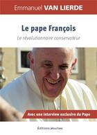 Couverture du livre « Le pape François : le révolutionnaire conservateur » de Emmanuel Van Lierde aux éditions Jesuites