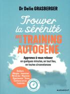 Couverture du livre « Trouver la sérénité avec le training autogène » de Delia Grasberger aux éditions Marabout