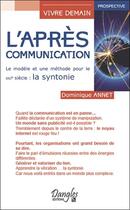 Couverture du livre « L'après-communication ; le modèle et une méthode pour le XXIe siècle : la syntonie » de Dominique Annet aux éditions Dangles
