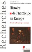 Couverture du livre « Histoire de l'homicide en Europe ; de la fin du moyen âge à nos jours » de Laurent Mucchielli aux éditions La Decouverte