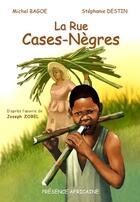 Couverture du livre « La rue Cases-Nègres » de Michel Bagoe et Stephanie Destin aux éditions Presence Africaine