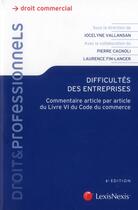 Couverture du livre « Difficultés des entreprises ; commentaire article par article du livre VI du code du commerce (6e édition) » de Jocelyne Vallansan et Pierre Cagnoli aux éditions Lexisnexis