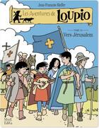 Couverture du livre « Les aventures de Loupio Tome 10 : vers Jérusalem » de Jean-Francois Kieffer aux éditions Fleurus Bd