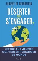 Couverture du livre « Déserter ou s'engager ? lettre aux jeunes qui veulent changer le monde » de Hubert De Boisredon aux éditions Mame