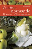 Couverture du livre « Cuisine normande d'hier et d'aujourd'hui ; 103 recettes » de Bruneau/Enjolras aux éditions Ouest France