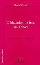 Couverture du livre « L'education de base au tchad - situation, enjeux, et perspectives » de Madana Noma Ye aux éditions L'harmattan