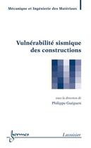 Couverture du livre « Vulnérabilité sismique des constructions » de Philippe Gueguen aux éditions Hermes Science