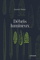 Couverture du livre « Débris lumineux » de Gustaf Sobin aux éditions Le Pommier