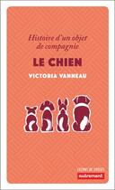 Couverture du livre « Le chien ; histoire d'un objet de compagnie » de Victoria Vanneau aux éditions Autrement