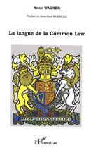 Couverture du livre « La langue de la common law » de Anne Wagner aux éditions L'harmattan