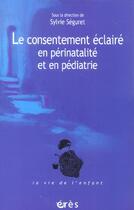 Couverture du livre « Le consentement éclairé en périnatalité et en pédiatrie » de Sylvie Seguret aux éditions Eres
