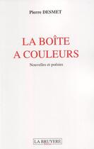 Couverture du livre « La boîte à couleurs » de Pierre Desmet aux éditions La Bruyere