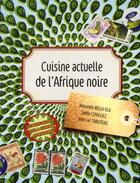 Couverture du livre « Cuisine actuelle de l'Afrique noire » de Alexandre Bella Ola et Jean-Luc Tabuteau et Joelle Cuivilliez aux éditions First