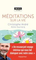 Couverture du livre « Méditations sur la vie » de Christophe Andre et Anne Ducrocq aux éditions Points