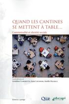 Couverture du livre « Quand les cantines se mettent à table... ; commensalité et identité sociale » de Anne Lhuissier et Aurelie Maurice et Geraldine Comoretto aux éditions Quae