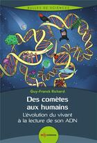 Couverture du livre « Des comètes aux humains : L'évolution du vivant à la lecture de son ADN (2e édition) » de Guy-Franck Richard aux éditions Edp Sciences