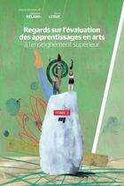 Couverture du livre « Regards sur l'évaluation des apprentissages en arts à l'enseignement supérieur t.2 » de Diane Leduc et Sebastien Beland aux éditions Pu De Quebec