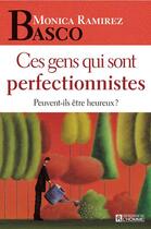 Couverture du livre « Ces gens qui sont perfectionnistes ; peuvent-ils etre heureux? » de Monica Ramirez Basco aux éditions Editions De L'homme