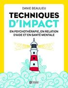 Couverture du livre « Techniques d'impact en psychothérapie, en relation d'aide et en santé mentale » de Danie Beaulieu aux éditions Editions De L'homme