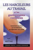 Couverture du livre « Les harceleurs au travail et les gestionnaires complices » de Jean-Paul Deslierres aux éditions Quebecor