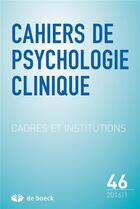 Couverture du livre « Cahiers de psychologie clinique 2016/1 - 46 - cadres et institutions » de  aux éditions De Boeck Superieur