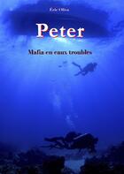 Couverture du livre « Peter ; mafia en eaux troubles » de Eric Oliva aux éditions Books On Demand