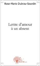 Couverture du livre « Lettre d'amour à un absent » de Rose-Marie Dubrau-So aux éditions Edilivre