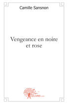 Couverture du livre « Vengeance en noire et rose » de Camille Sansnon aux éditions Edilivre