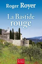 Couverture du livre « La Bastide rouge » de Roger Royer aux éditions Centre France Livres - De Borée