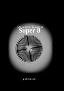 Couverture du livre « Super 8 » de Alexandra Baudelot aux éditions Publie.net