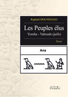 Couverture du livre « Les peuples élus ; Yoruba - Yahouds (juifs) » de Raphael Houndjago aux éditions Persee