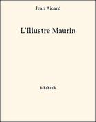 Couverture du livre « L'Illustre Maurin » de Jean Aicard aux éditions Bibebook