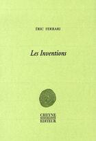 Couverture du livre « Les inventions » de Eric Ferrari aux éditions Cheyne