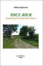 Couverture du livre « Tout jour ; petites proses de l'aval et de l'amont » de Patrice Repusseau aux éditions Altess