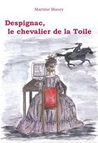 Couverture du livre « Despignac, le chevalier de la toile » de Martine Maury aux éditions Creer