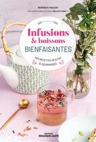 Couverture du livre « Infusions, tisanes & boissons bienfaisantes : mes recettes healthy & gourmandes » de Benedicte Malecki aux éditions Mosaique Sante