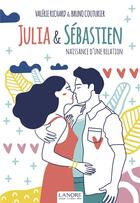 Couverture du livre « Julia & Sébastien Tome 1 : naissance d'une relation » de Valerie Richard et Bruno Couturier aux éditions Lanore