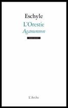 Couverture du livre « L'Orestie Tome 1 ; Agamemnon » de Eschyle aux éditions L'arche